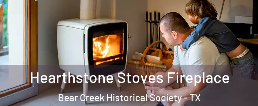 Hearthstone Stoves Fireplace Bear Creek Historical Society - TX