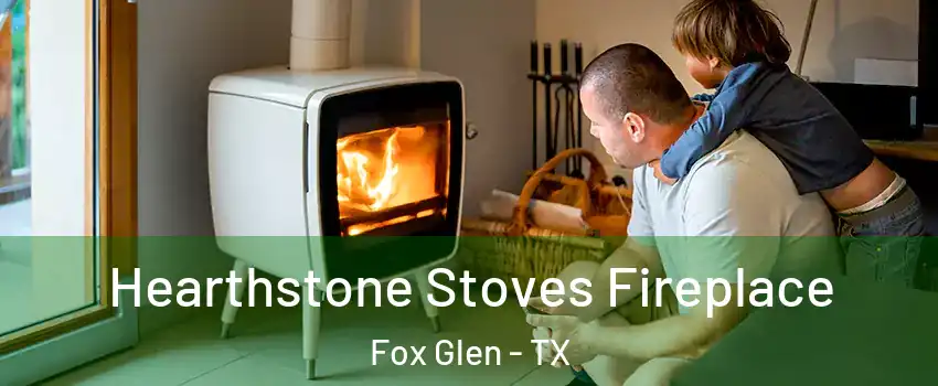 Hearthstone Stoves Fireplace Fox Glen - TX
