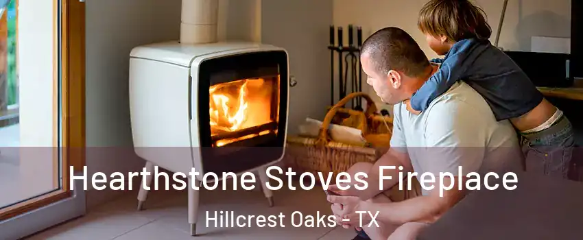 Hearthstone Stoves Fireplace Hillcrest Oaks - TX