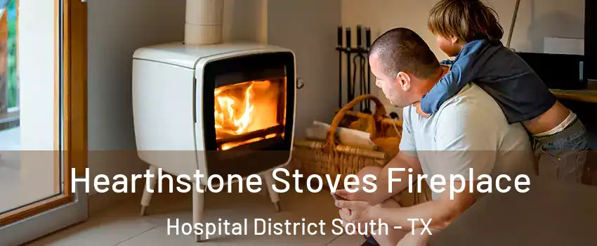 Hearthstone Stoves Fireplace Hospital District South - TX