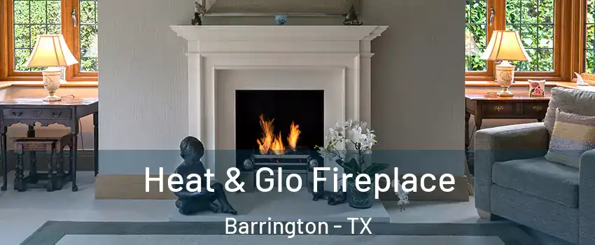 Heat & Glo Fireplace Barrington - TX