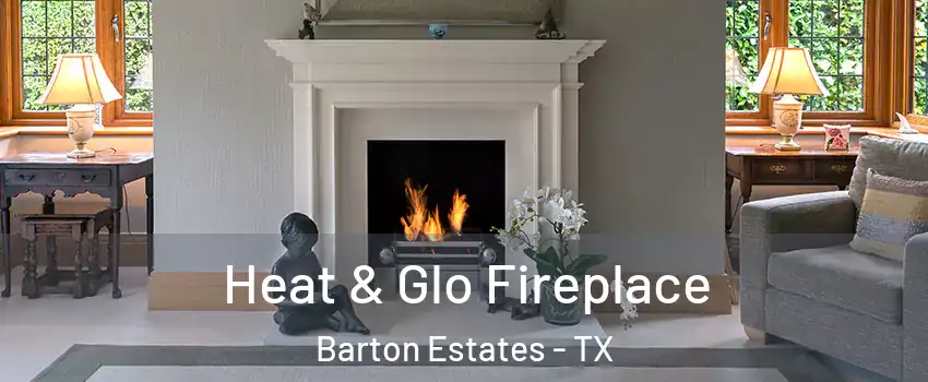Heat & Glo Fireplace Barton Estates - TX