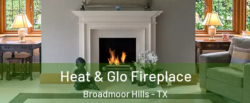 Heat & Glo Fireplace Broadmoor Hills - TX