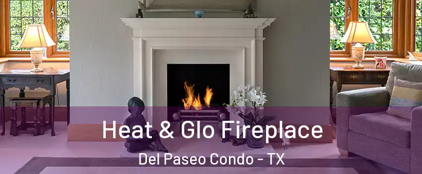 Heat & Glo Fireplace Del Paseo Condo - TX