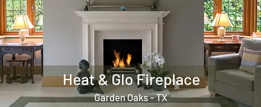 Heat & Glo Fireplace Garden Oaks - TX