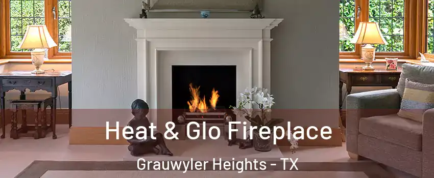 Heat & Glo Fireplace Grauwyler Heights - TX