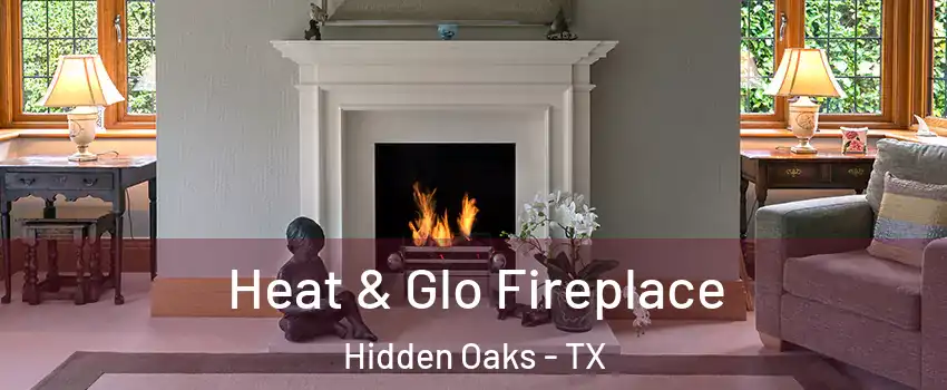 Heat & Glo Fireplace Hidden Oaks - TX