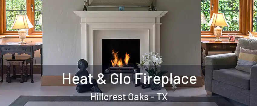 Heat & Glo Fireplace Hillcrest Oaks - TX