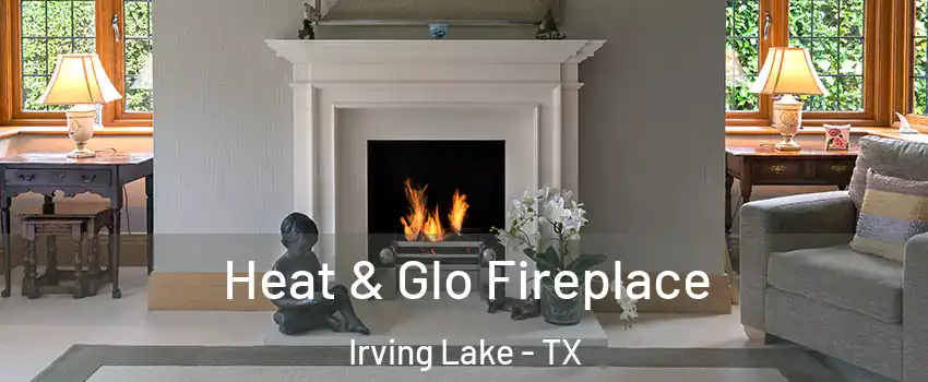 Heat & Glo Fireplace Irving Lake - TX