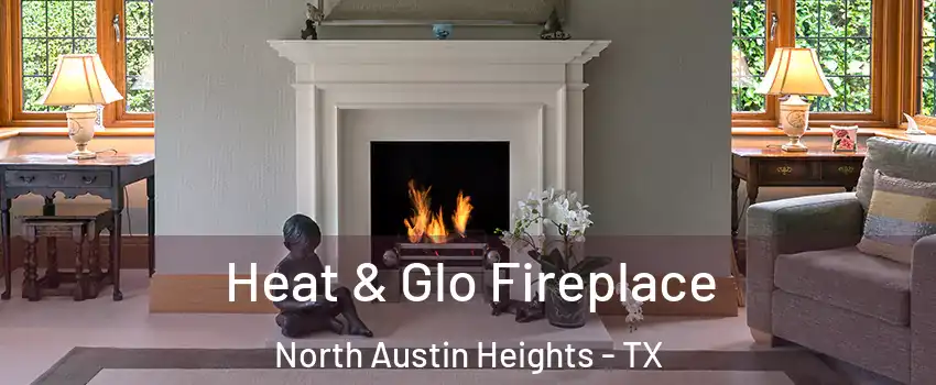Heat & Glo Fireplace North Austin Heights - TX
