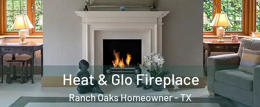 Heat & Glo Fireplace Ranch Oaks Homeowner - TX