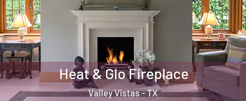 Heat & Glo Fireplace Valley Vistas - TX