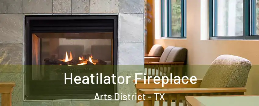 Heatilator Fireplace Arts District - TX