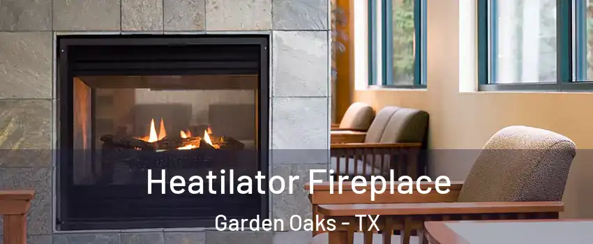 Heatilator Fireplace Garden Oaks - TX