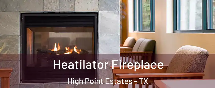 Heatilator Fireplace High Point Estates - TX