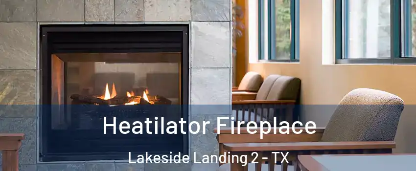 Heatilator Fireplace Lakeside Landing 2 - TX