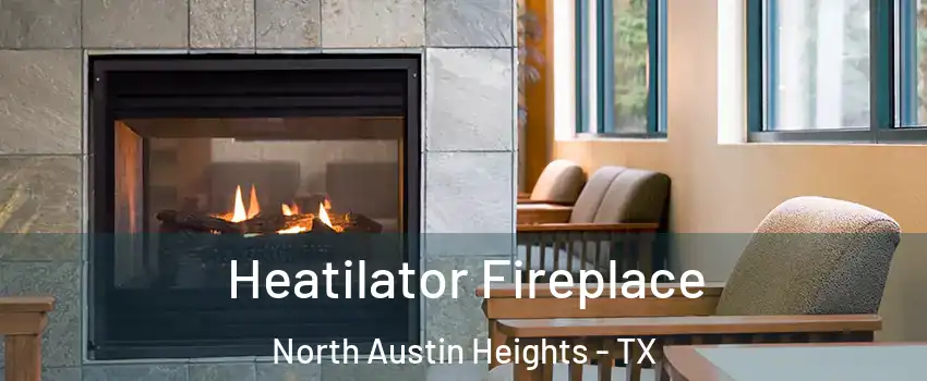 Heatilator Fireplace North Austin Heights - TX