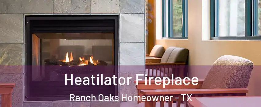 Heatilator Fireplace Ranch Oaks Homeowner - TX