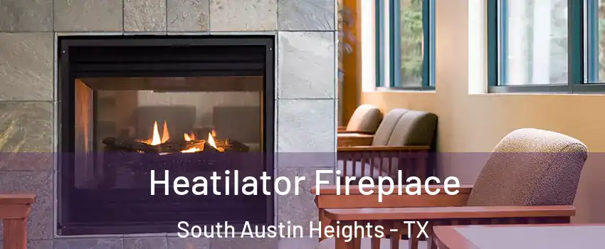 Heatilator Fireplace South Austin Heights - TX