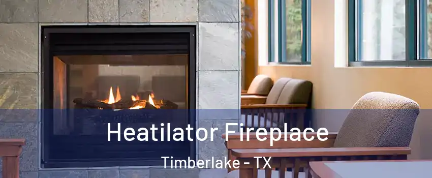 Heatilator Fireplace Timberlake - TX