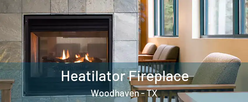 Heatilator Fireplace Woodhaven - TX