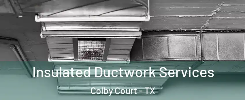 Insulated Ductwork Services Colby Court - TX
