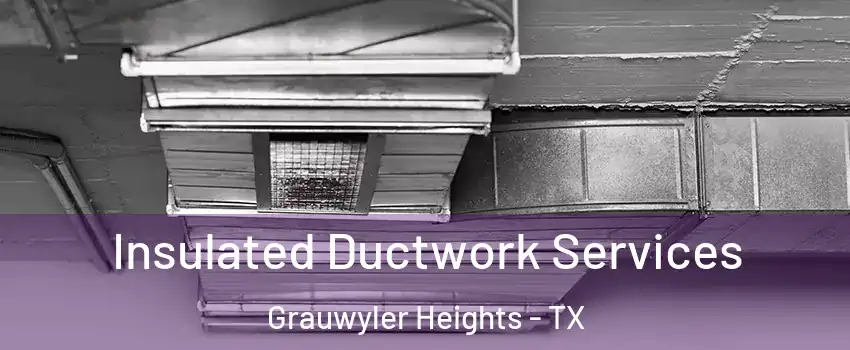 Insulated Ductwork Services Grauwyler Heights - TX