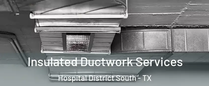 Insulated Ductwork Services Hospital District South - TX