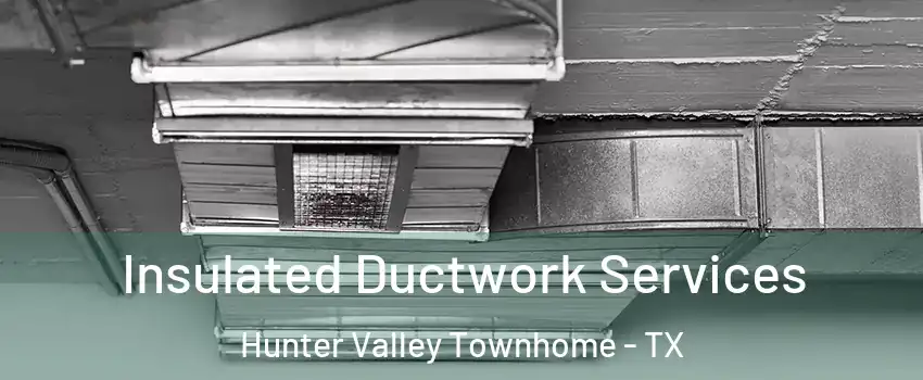 Insulated Ductwork Services Hunter Valley Townhome - TX