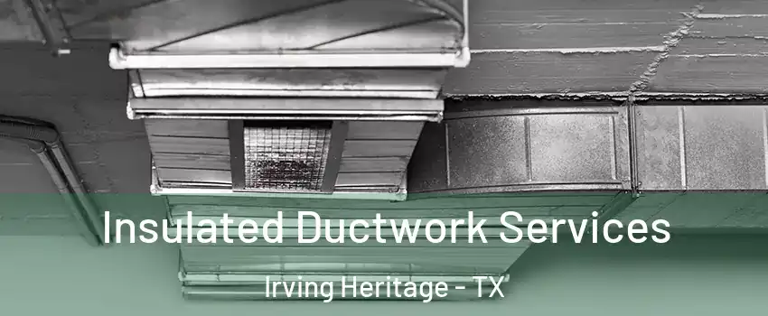 Insulated Ductwork Services Irving Heritage - TX