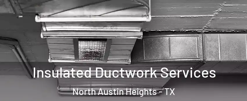 Insulated Ductwork Services North Austin Heights - TX