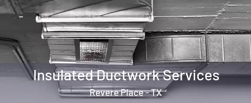 Insulated Ductwork Services Revere Place - TX