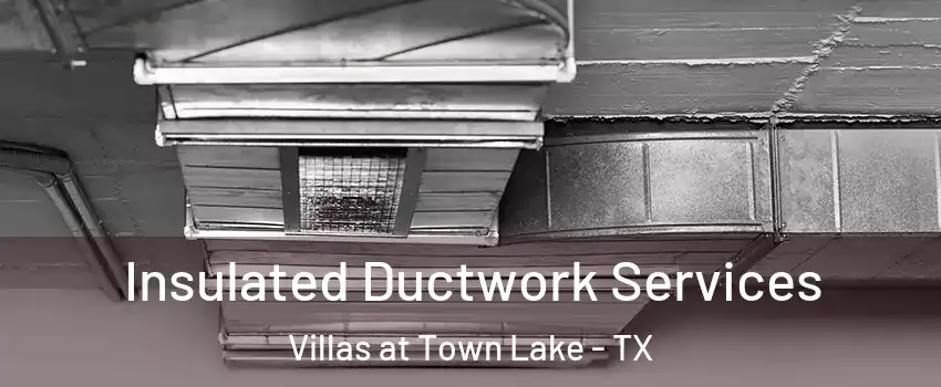 Insulated Ductwork Services Villas at Town Lake - TX