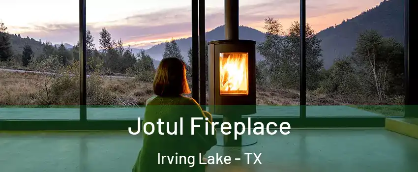 Jotul Fireplace Irving Lake - TX