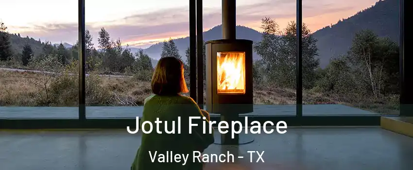 Jotul Fireplace Valley Ranch - TX