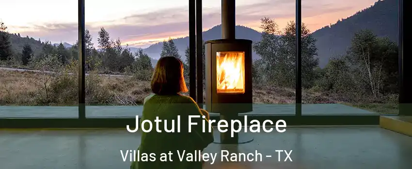 Jotul Fireplace Villas at Valley Ranch - TX