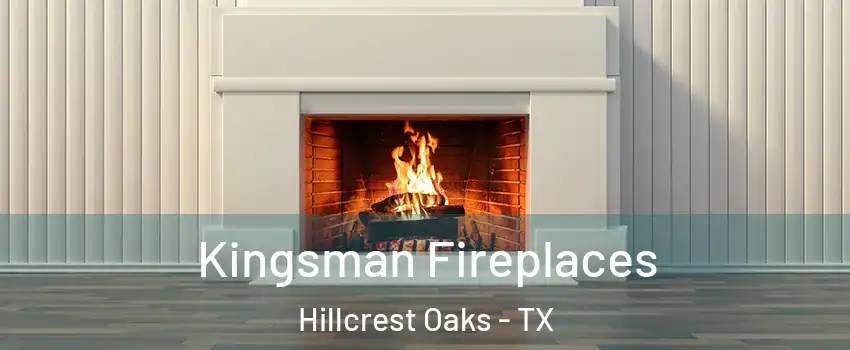 Kingsman Fireplaces Hillcrest Oaks - TX