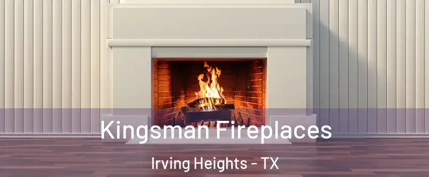 Kingsman Fireplaces Irving Heights - TX