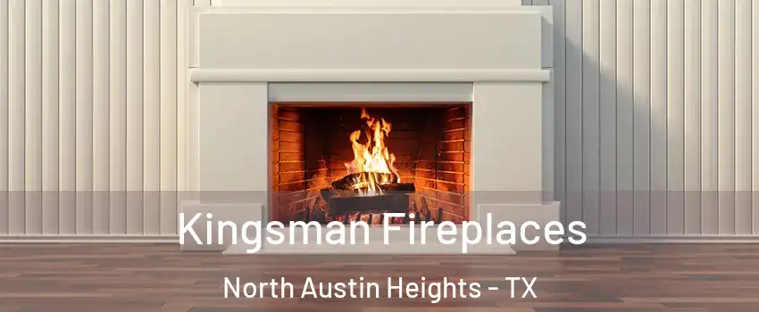 Kingsman Fireplaces North Austin Heights - TX
