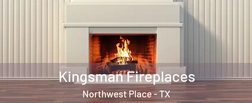 Kingsman Fireplaces Northwest Place - TX