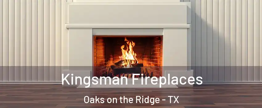 Kingsman Fireplaces Oaks on the Ridge - TX