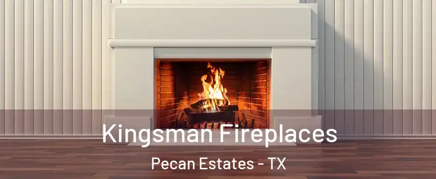 Kingsman Fireplaces Pecan Estates - TX