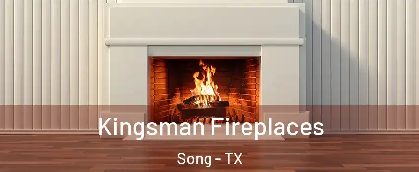 Kingsman Fireplaces Song - TX