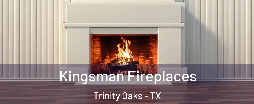 Kingsman Fireplaces Trinity Oaks - TX