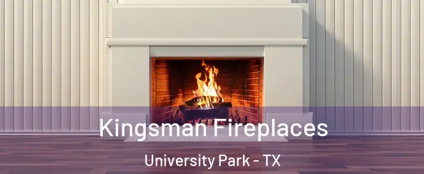 Kingsman Fireplaces University Park - TX