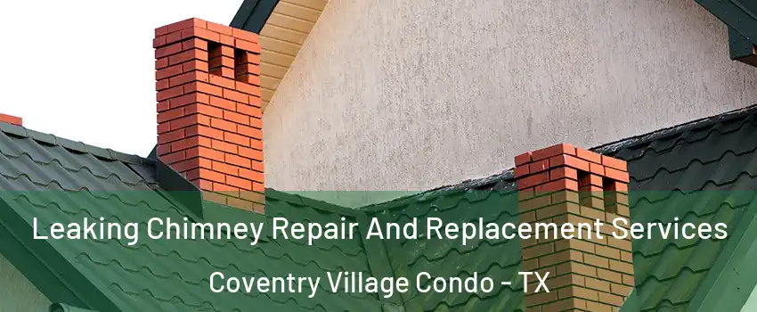 Leaking Chimney Repair And Replacement Services Coventry Village Condo - TX