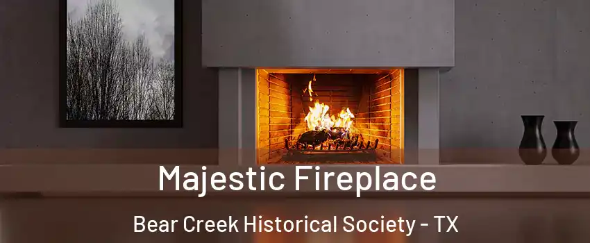Majestic Fireplace Bear Creek Historical Society - TX