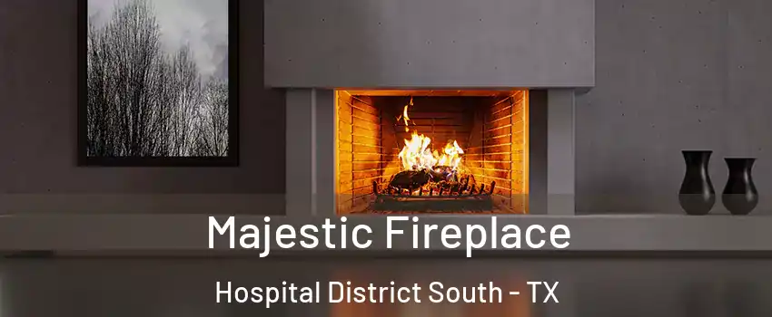 Majestic Fireplace Hospital District South - TX