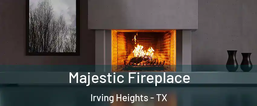 Majestic Fireplace Irving Heights - TX