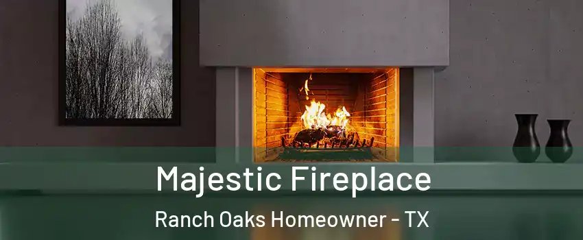 Majestic Fireplace Ranch Oaks Homeowner - TX